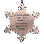 Dispatcher Snowflake Ornament I'm A Dispatcher Like Normal But Hotter Great Gift
