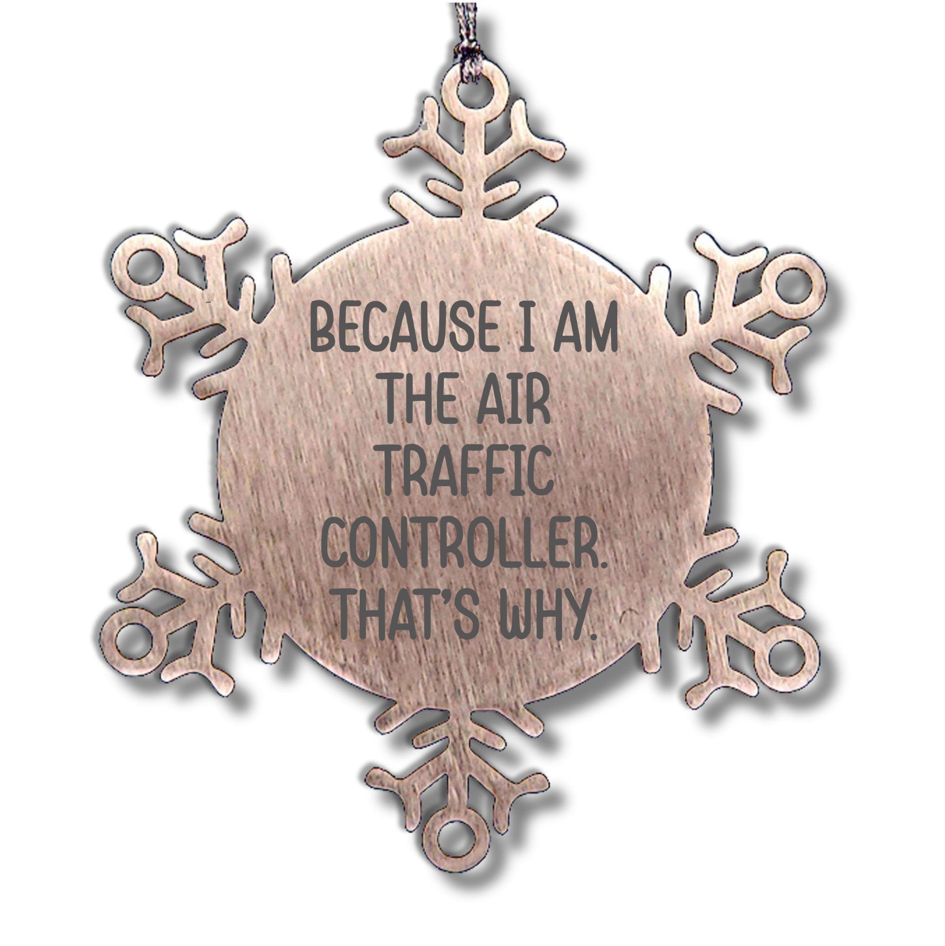 Funny Air Traffic Controller Snowflake Ornament - Because I Am The Air Traffic Controller. That's Why. - Mallard Moon