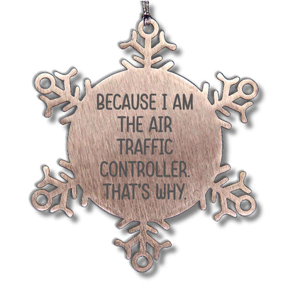 Funny Air Traffic Controller Snowflake Ornament - Because I Am The Air Traffic Controller. That's Why. - Mallard Moon