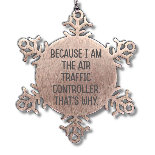 Funny Air Traffic Controller Snowflake Ornament - Because I Am The Air Traffic Controller. That's Why. - Mallard Moon