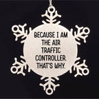 Funny Air Traffic Controller Snowflake Ornament - Because I Am The Air Traffic Controller. That's Why.