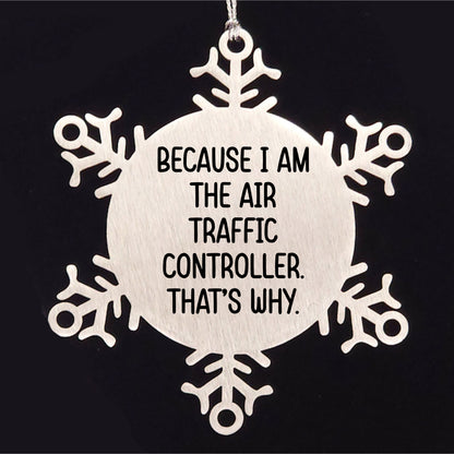 Funny Air Traffic Controller Snowflake Ornament - Because I Am The Air Traffic Controller. That's Why. - Mallard Moon