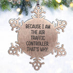 Funny Air Traffic Controller Snowflake Ornament - Because I Am The Air Traffic Controller. That's Why.