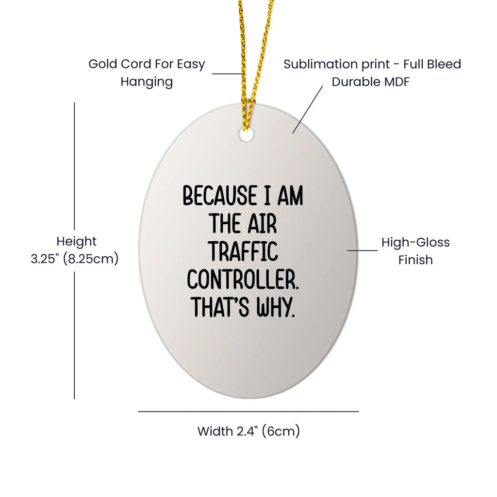Air Traffic Controller Gifts, Because I Am The Air Traffic Controller. That's Why., Oval Ornament for Christmas, Gifts from Family to Air Traffic Controller