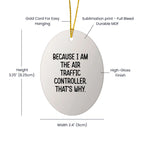 Air Traffic Controller Gifts, Because I Am The Air Traffic Controller. That's Why., Oval Ornament for Christmas, Gifts from Family to Air Traffic Controller