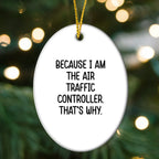 Air Traffic Controller Gifts, Because I Am The Air Traffic Controller. That's Why., Oval Ornament for Christmas, Gifts from Family to Air Traffic Controller