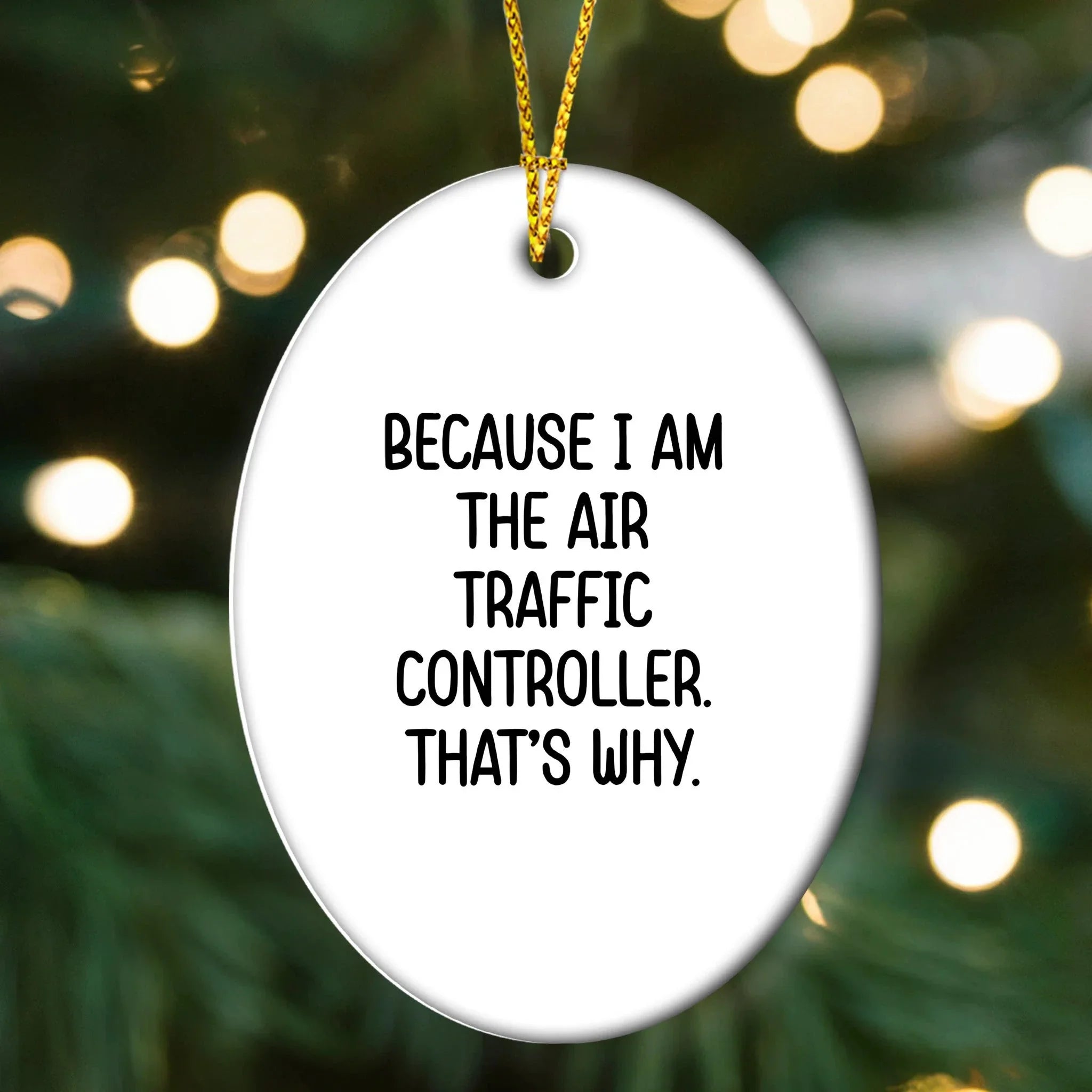 Air Traffic Controller Gifts, Because I Am The Air Traffic Controller. That's Why., Oval Ornament for Christmas, Gifts from Family to Air Traffic Controller