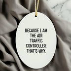 Air Traffic Controller Gifts, Because I Am The Air Traffic Controller. That's Why., Oval Ornament for Christmas, Gifts from Family to Air Traffic Controller