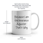Insurance Adjuster Humor Gifts from Friends for Graduation Unique White Coffee Mug Because I Am The Insurance Adjuster. That's Why.