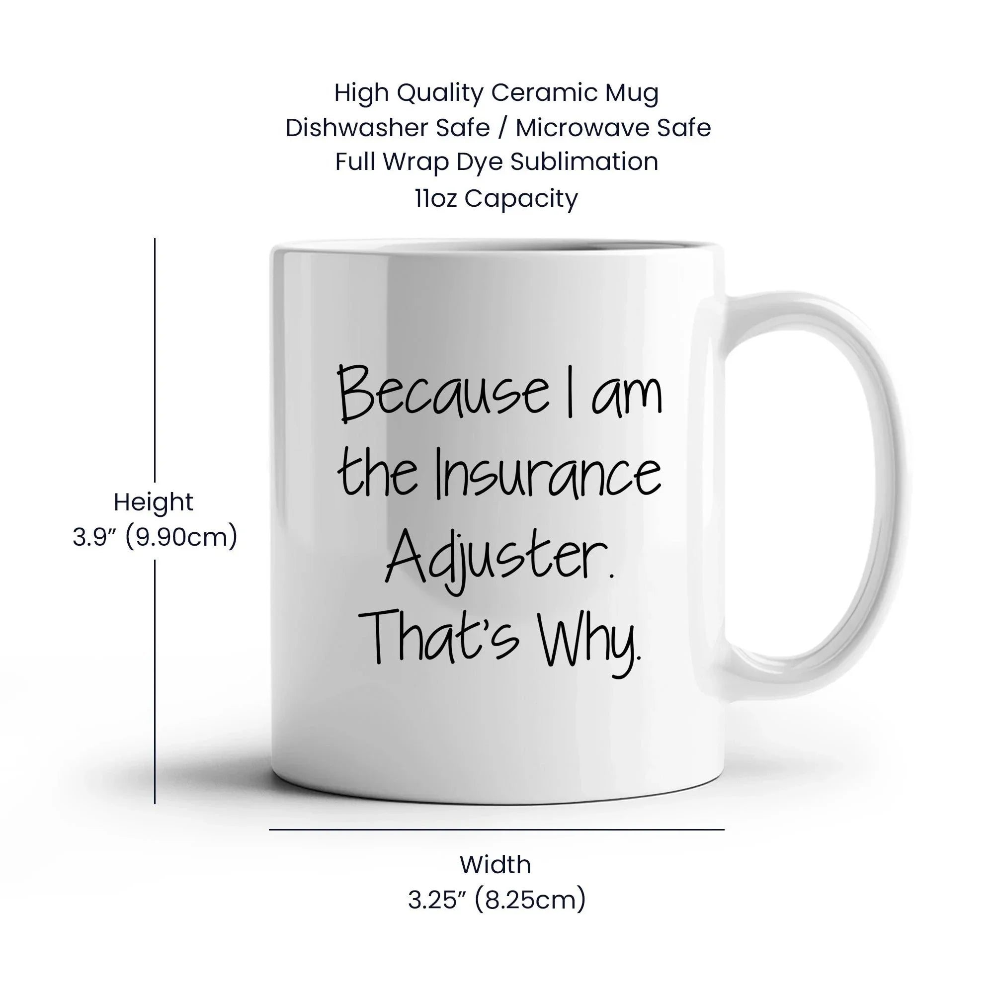Insurance Adjuster Humor Gifts from Friends for Graduation Unique White Coffee Mug Because I Am The Insurance Adjuster. That's Why.