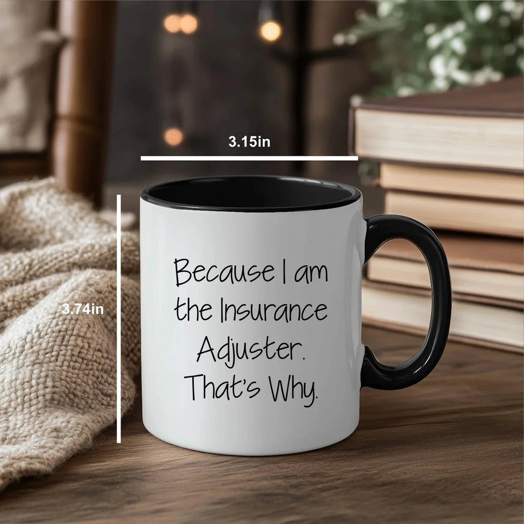 Funny Insurance Adjuster Gifts from Friends, Gifts for Insurance Adjuster Graduation, Two Tone Coffee Mug Because I Am The Insurance Adjuster That's Why.