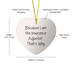 Insurance Adjuster Gifts, Because I Am The Insurance Adjuster. That's Why., Heart Ornament, Christmas Unique Gifts from Friends to Insurance Adjuster