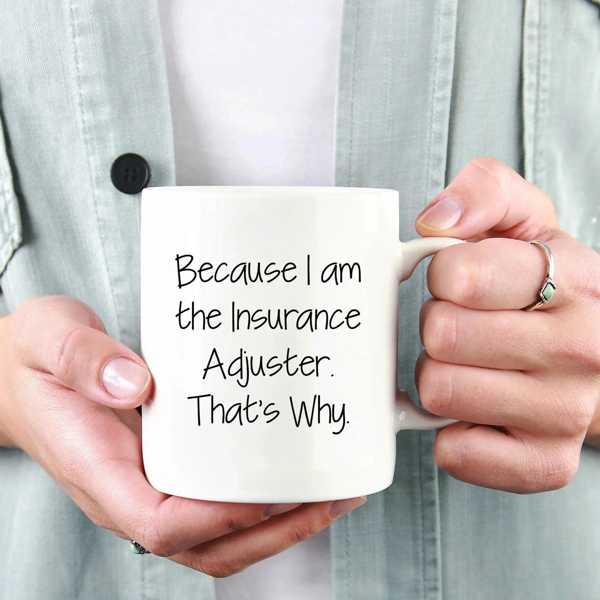 Insurance Adjuster Humor Gifts from Friends for Graduation Unique White Coffee Mug Because I Am The Insurance Adjuster. That's Why.