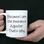Insurance Adjuster Humor Gifts from Friends for Graduation Unique White Coffee Mug Because I Am The Insurance Adjuster. That's Why.