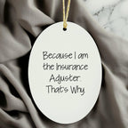 Insurance Adjuster Gifts from Friends, Family, or Coworkers - Oval Ornament with Funny Quote, 'Because I Am The Insurance Adjuster. That's Why.' - Unique Christmas Unique Gifts for Insurance Adjuster