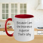 Funny Insurance Adjuster Gifts from Friends, Gifts for Insurance Adjuster Graduation, Two Tone Coffee Mug Because I Am The Insurance Adjuster That's Why.