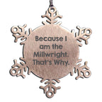 Millwright Ornament Snowflake Because I Am The Millwright Ideal Gift - Mallard Moon