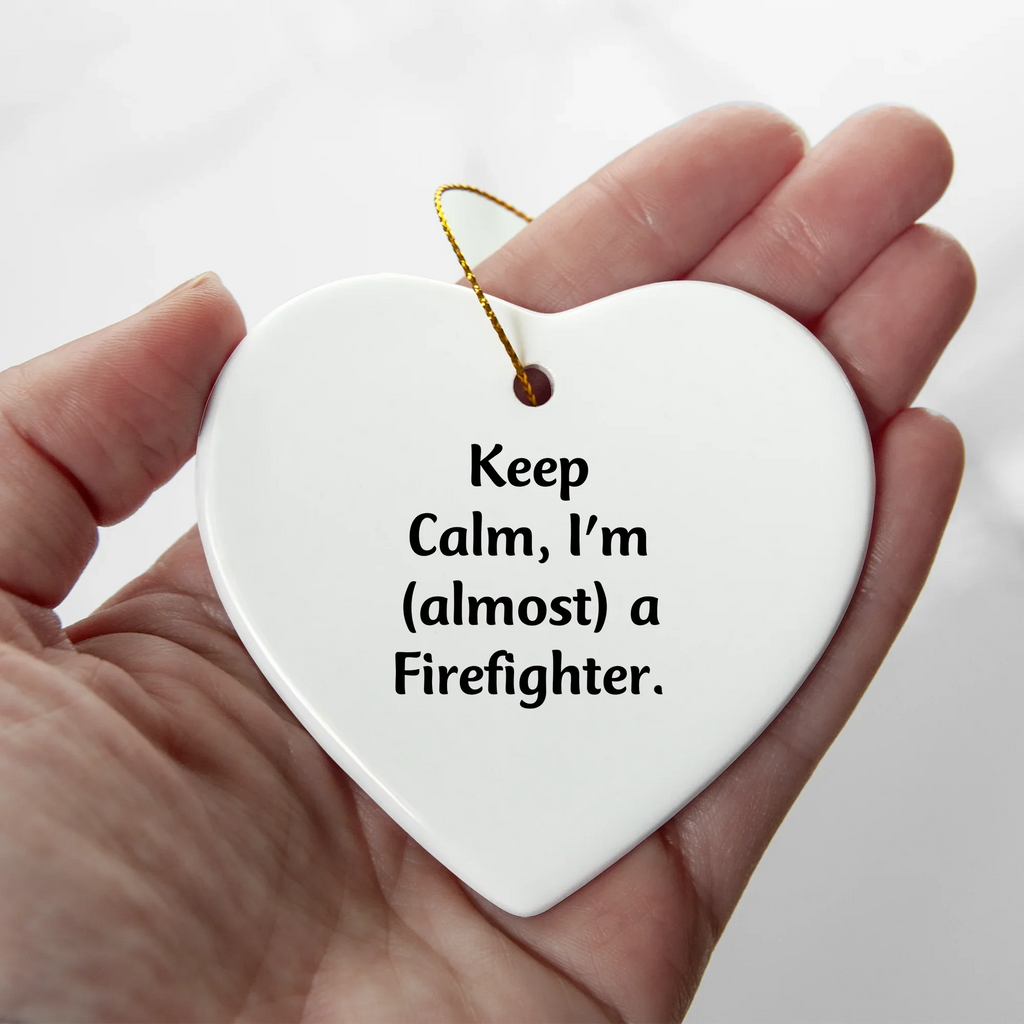 Funny Firefighter Gifts from Friends, Heart Ornament for Christmas Unique Gifts, Inspirational 'Keep Calm, I'm (almost) A Firefighter' Quote for Firefighter Men