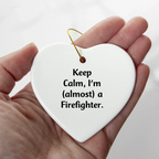 Funny Firefighter Gifts from Friends, Heart Ornament for Christmas Unique Gifts, Inspirational 'Keep Calm, I'm (almost) A Firefighter' Quote for Firefighter Men
