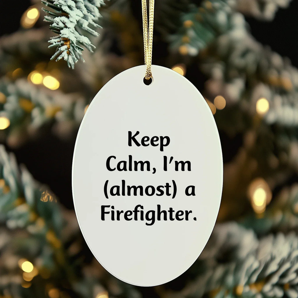 Funny Firefighter Gifts from Friends, Unique Oval Ornament for Men, Christmas Unique Gifts, Keep Calm I'm almost A Firefighter