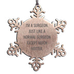 Surgeon Snowflake Ornament I'm A Surgeon Just Like A Normal Surgeon Ideal Gift
