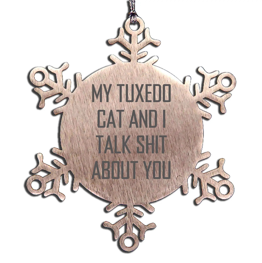 Tuxedo Cat Ornament Talk Shit About You Snowflake Gift For Cat Lovers Gift