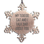 Tuxedo Cat Ornament Talk Shit About You Snowflake Gift For Cat Lovers Gift
