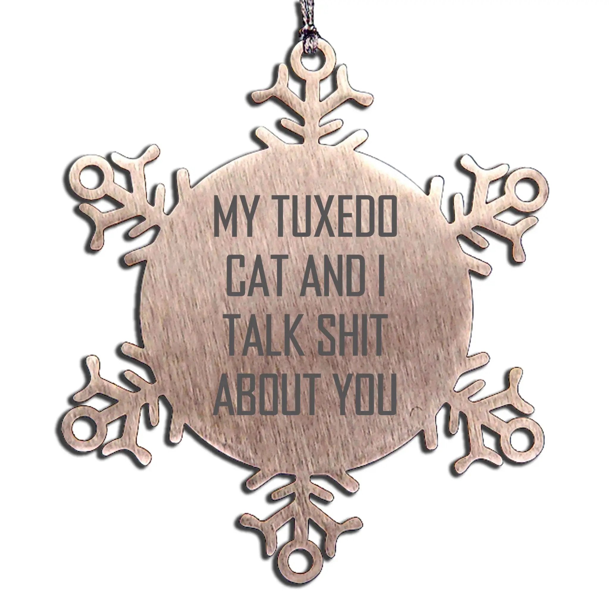 Tuxedo Cat Ornament Talk Shit About You Snowflake Gift For Cat Lovers Gift
