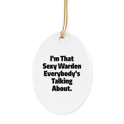 Warden Gifts from Men - I'm That Sexy Warden Everybody's Talking About. Circle Ornament for Women, Friends, Family - Unique Christmas Unique Gifts - Mallard Moon