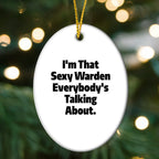 Warden's Sexy Charm, Funny Oval Ornament Gifts from Friends, 'I'm That Sexy Warden Everybody's Talking About.', Christmas Unique Gifts for Men