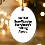 Warden's Sexy Charm, Funny Oval Ornament Gifts from Friends, 'I'm That Sexy Warden Everybody's Talking About.', Christmas Unique Gifts for Men