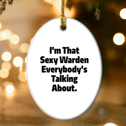 Warden's Sexy Charm, Funny Oval Ornament Gifts from Friends, 'I'm That Sexy Warden Everybody's Talking About.', Christmas Unique Gifts for Men - Mallard Moon