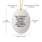 Funny Firefighter Gifts from Men - Christmas Unique Gifts for Firefighter Friends and Family - Oval Ornament with Tattooed Firefighter Quote
