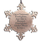 Funny Firefighter Christmas Unique Snowflake Ornament- I'm A Tattooed Firefighter Just Like a Normal Firefighter Except Much Hotter