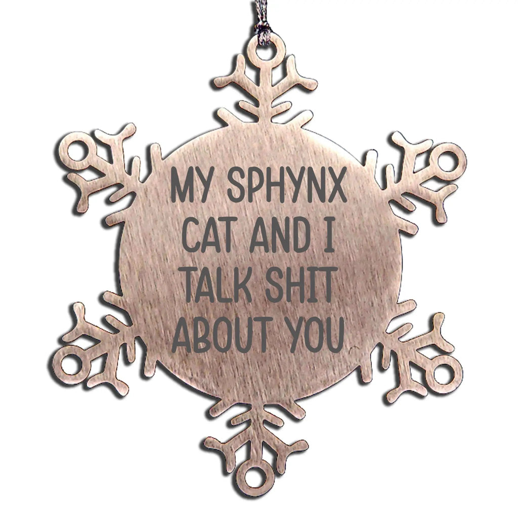 Sphynx Cat Snowflake Ornament My Sphynx Cat And I Talk Shit About You Gift