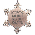 Sphynx Cat Snowflake Ornament My Sphynx Cat And I Talk Shit About You Gift