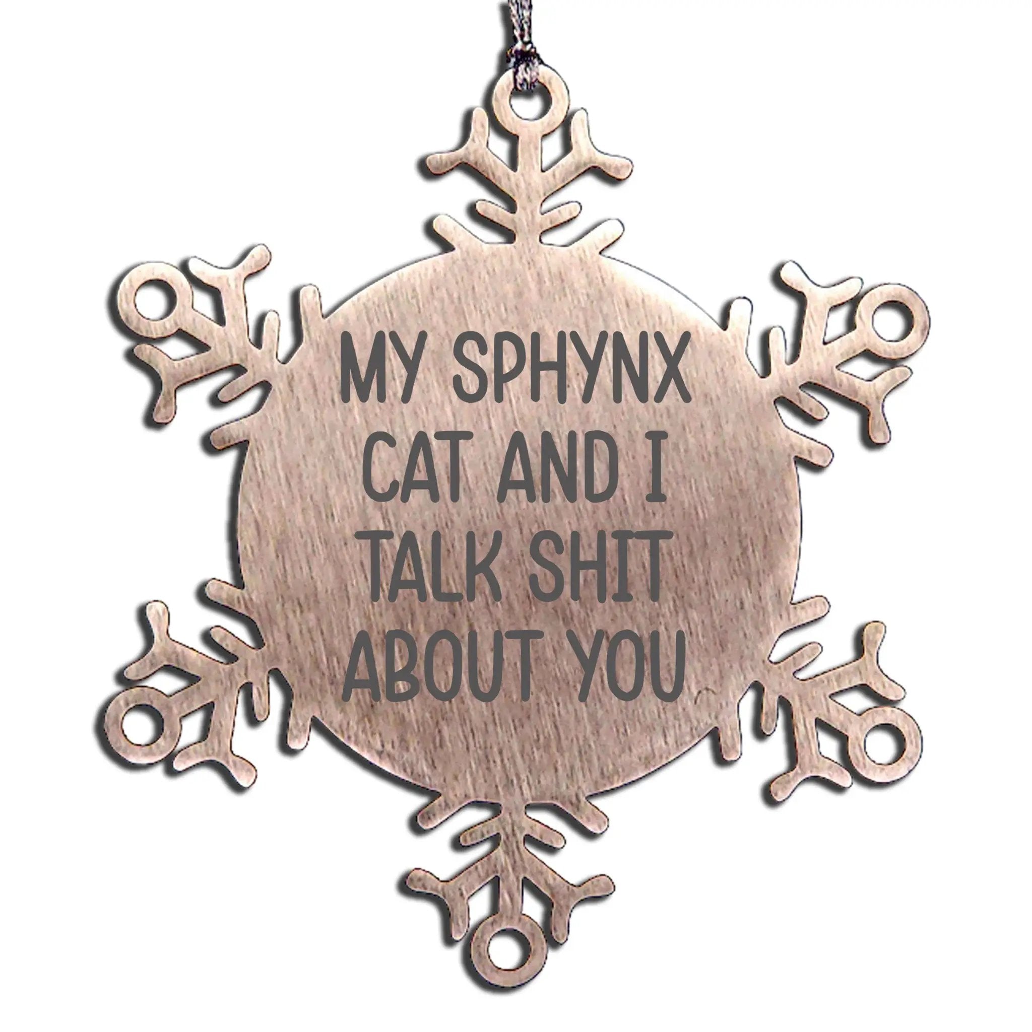 Sphynx Cat Snowflake Ornament My Sphynx Cat And I Talk Shit About You Gift