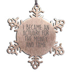 Actuary Snowflake Ornament - I Became An Actuary For The Money And Fame