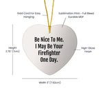 Funny Firefighter Heart Ornament, Gifts from Family for Firefighters, Be Nice To Me One Day