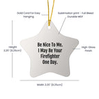 Funny Firefighter Gifts from Family - Be Nice To Me. I May Be Your Firefighter One Day. Star Ornament, Christmas Unique Decorations