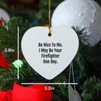Funny Firefighter Heart Ornament, Gifts from Family for Firefighters, Be Nice To Me One Day