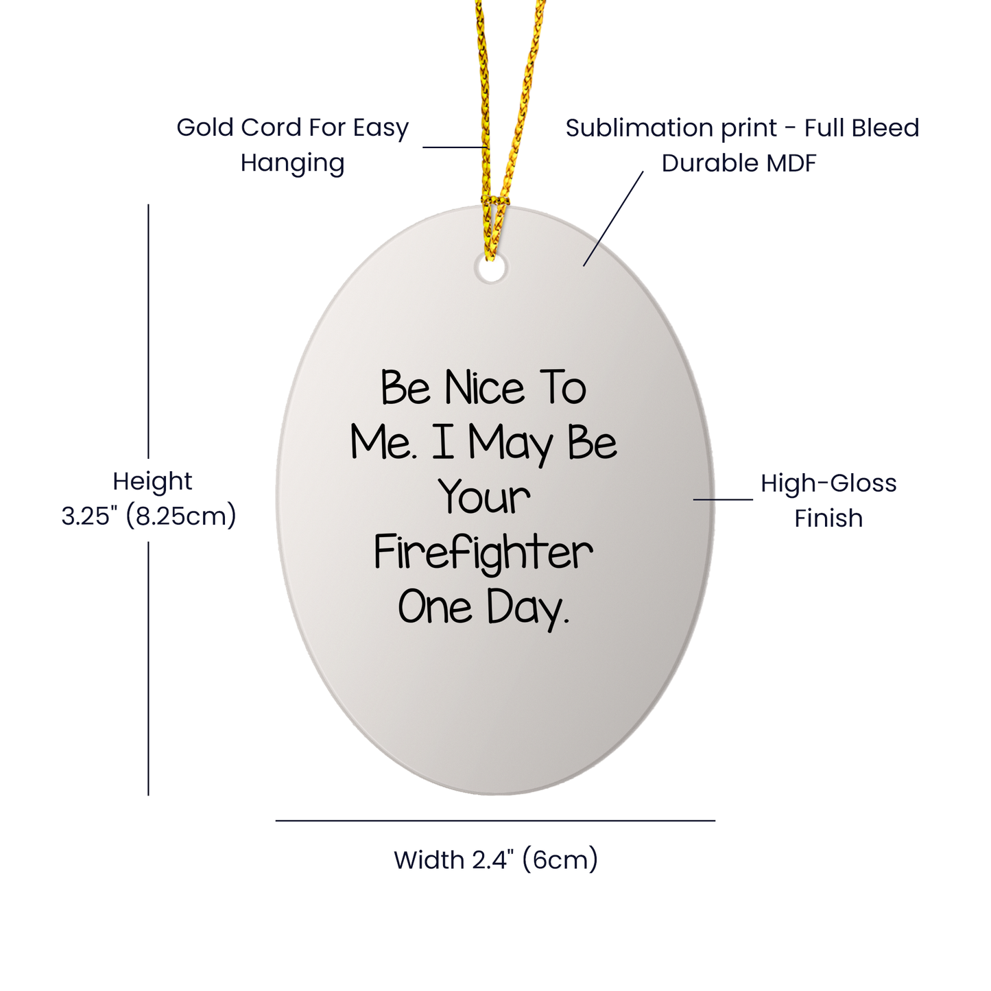 Funny Firefighter Gifts - Oval Ornament with 'Be Nice To Me. I May Be Your Firefighter One Day.' Quote, Unique Christmas Unique Gifts from Friends, Family, Coworkers