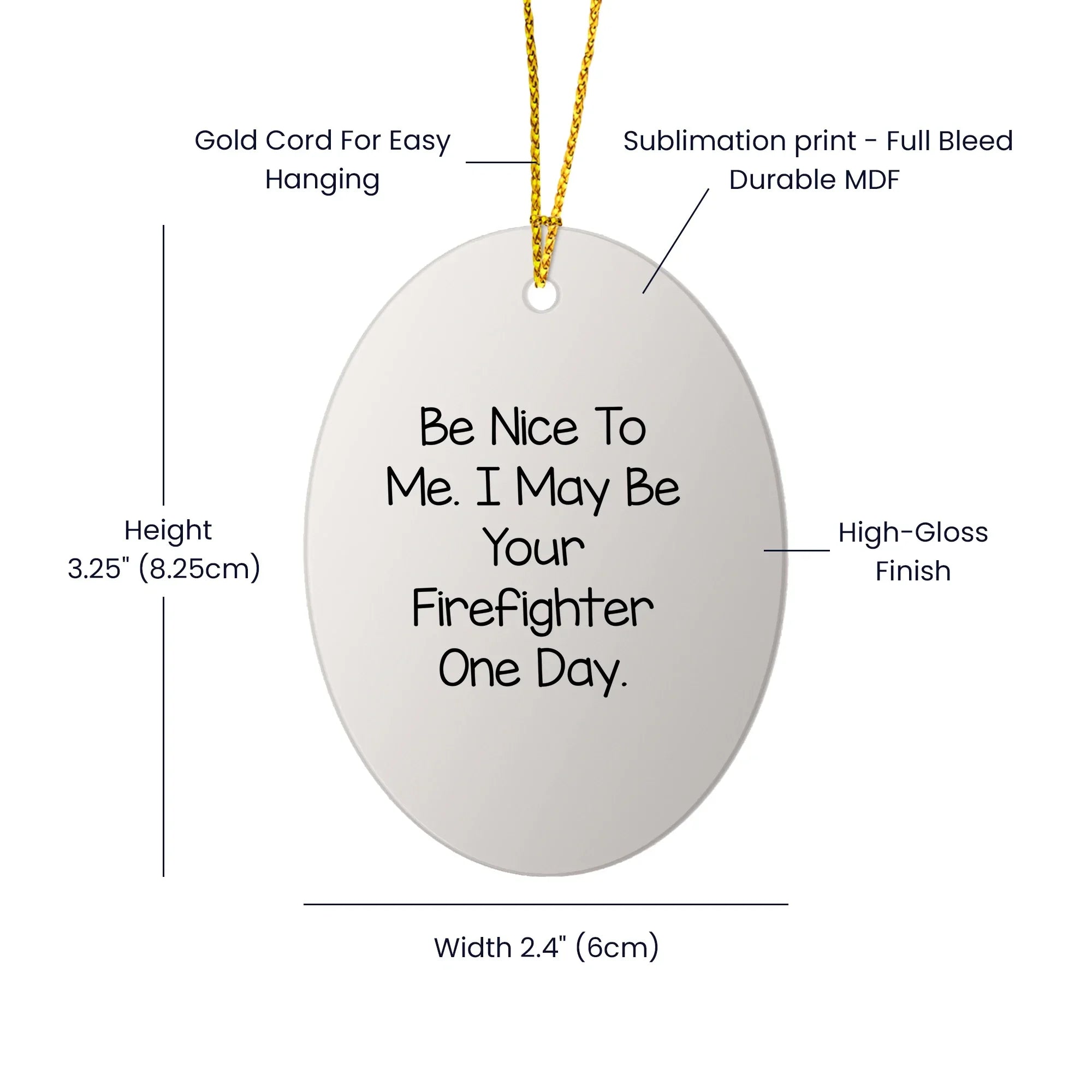 Funny Firefighter Gifts - Oval Ornament with 'Be Nice To Me. I May Be Your Firefighter One Day.' Quote, Unique Christmas Unique Gifts from Friends, Family, Coworkers