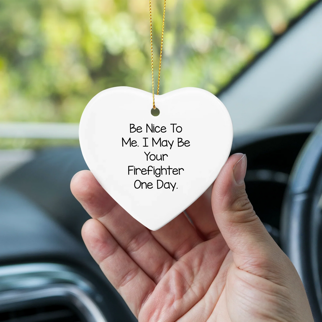 Funny Gifts from Friends and Family for Firefighter Heart Ornament, Christmas Unique Gifts, Be Nice To Me I May Be Your Firefighter One Day