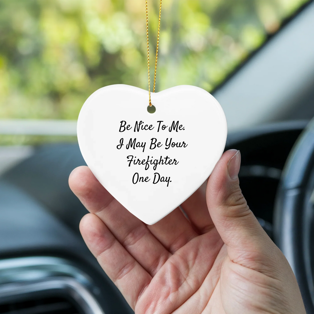 Funny Firefighter Heart Ornament Gifts from Friends - Be Nice To Me I May Be Your Firefighter One Day