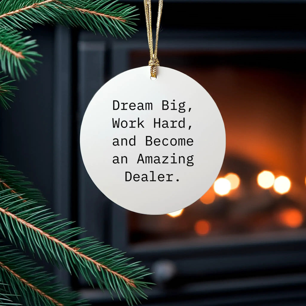 Funny Dealer Gifts, Dream Big, 'Work Hard, And Become An Amazing Dealer.' Circle Ornament for Christmas, Gifts from Friends to Family