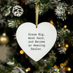 Dream Big, Work Hard and Become an Amazing Dealer Heart Ornament for Christmas