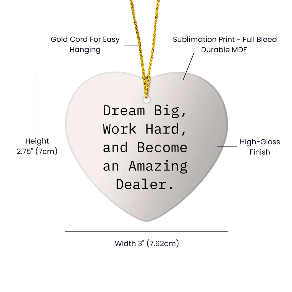 Dream Big, Work Hard and Become an Amazing Dealer Heart Ornament for Christmas