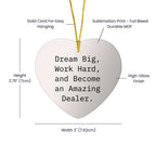 Dream Big, Work Hard and Become an Amazing Dealer Heart Ornament for Christmas