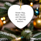 Dream Big, Work Hard and Become an Amazing Dealer Heart Ornament for Christmas
